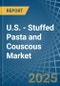 U.S. - Stuffed Pasta and Couscous - Market Analysis, Forecast, Size, Trends and Insights - Product Image