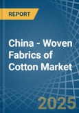 China - Woven Fabrics of Cotton - Market Analysis, Forecast, Size, Trends and Insights- Product Image