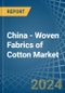 China - Woven Fabrics of Cotton - Market Analysis, Forecast, Size, Trends and Insights - Product Image
