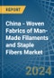 China - Woven Fabrics of Man-Made Filaments and Staple Fibers - Market Analysis, Forecast, Size, Trends and Insights - Product Thumbnail Image