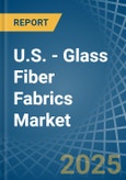 U.S. - Glass Fiber Fabrics - Market Analysis, Forecast, Size, Trends and Insights- Product Image