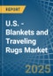 U.S. - Blankets and Traveling Rugs (Except Electric Blankets) - Market Analysis, Forecast, Size, Trends and Insights - Product Image