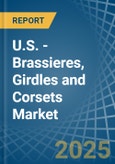 U.S. - Brassieres, Girdles and Corsets - Market Analysis, Forecast, Size, Trends and Insights- Product Image