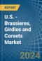 U.S. - Brassieres, Girdles and Corsets - Market Analysis, Forecast, Size, Trends and Insights - Product Image