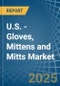 U.S. - Gloves, Mittens and Mitts - Market Analysis, Forecast, Size, Trends and Insights - Product Image