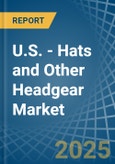 U.S. - Hats and Other Headgear - Market Analysis, Forecast, Size, Trends and Insights- Product Image