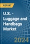 U.S. - Luggage and Handbags - Market Analysis, Forecast, Size, Trends and Insights - Product Thumbnail Image