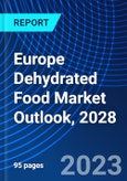 Europe Dehydrated Food Market Outlook, 2028- Product Image