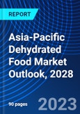 Asia-Pacific Dehydrated Food Market Outlook, 2028- Product Image