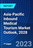 Asia-Pacific Inbound Medical Tourism Market Outlook, 2028- Product Image