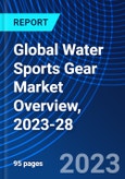 Global Water Sports Gear Market Overview, 2023-28- Product Image