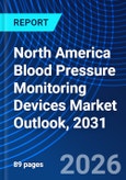 North America Blood Pressure Monitoring Devices Market Outlook, 2031- Product Image