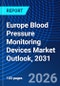 Europe Blood Pressure Monitoring Devices Market Outlook, 2031 - Product Thumbnail Image