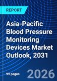 Asia-Pacific Blood Pressure Monitoring Devices Market Outlook, 2031- Product Image
