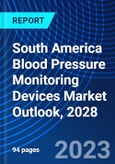 South America Blood Pressure Monitoring Devices Market Outlook, 2028- Product Image