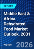 Middle East & Africa Dehydrated Food Market Outlook, 2031- Product Image
