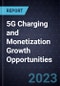 5G Charging and Monetization Growth Opportunities - Product Thumbnail Image