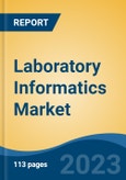 Laboratory Informatics Market - Global Industry Size, Share, Trends, Opportunity, and Forecast, 2018-2028- Product Image