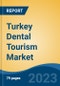Turkey Dental Tourism Market Competition Forecast and Opportunities, 2028 - Product Image