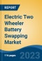 Electric Two Wheeler Battery Swapping Market - Global Industry Size, Share, Trends, Opportunity, and Forecast, 2018-2028F - Product Image