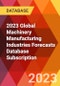 2023 Global Machinery Manufacturing Industries Forecasts Database Subscription - Product Image