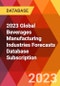 2023 Global Beverages Manufacturing Industries Forecasts Database Subscription - Product Image