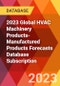 2023 Global HVAC Machinery Products-Manufactured Products Forecasts Database Subscription - Product Thumbnail Image