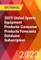 2023 Global Sports Equipment Products-Consumer Products Forecasts Database Subscription - Product Image