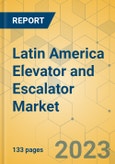 Latin America Elevator and Escalator Market - Size & Growth Forecast 2023-2029- Product Image