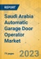 Saudi Arabia Automatic Garage Door Operator Market - Focused Insights 2023-2028 - Product Image