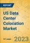 US Data Center Colocation Market - Industry Outlook & Forecast 2023-2028 - Product Image