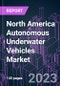 North America Autonomous Underwater Vehicles Market 2022-2032 by Component, Technology, Vehicle Type, Shape, Propulsion, Payload, Application, Activity, and Country: Trend Forecast and Growth Opportunity - Product Thumbnail Image