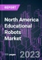 North America Educational Robots Market 2022-2032 by Component, Product Type, Application, and Country: Trend Forecast and Growth Opportunity - Product Thumbnail Image