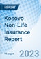 Kosovo Non-Life Insurance Report - Product Image