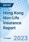 Hong Kong Non-Life Insurance Report - Product Image
