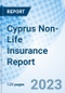 Cyprus Non-Life Insurance Report - Product Image