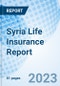 Syria Life Insurance Report - Product Image