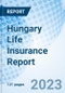 Hungary Life Insurance Report - Product Image