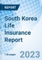 South Korea Life Insurance Report - Product Image