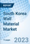 South Korea Wall Material Market | Trends, Value, Revenue, Analysis, Industry, Share, Segmentation & COVID-19 IMPACT: Market Forecast By Application, By Product Type (Interior (Material Types, End Users), Exterior) and Competitive Landscape - Product Image