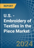 U.S. - Embroidery of Textiles in the Piece (Excluding without Visible Ground, Cotton) - Market Analysis, Forecast, Size, Trends and insights- Product Image