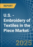 U.S. - Embroidery of Textiles in the Piece (Excluding without Visible Ground, Cotton) - Market Analysis, Forecast, Size, Trends and insights- Product Image