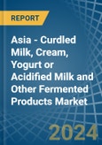 Asia - Curdled Milk, Cream, Yogurt or Acidified Milk and Other Fermented Products - Market Analysis, Forecast, Size, Trends and Insights- Product Image