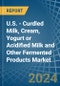 U.S. - Curdled Milk, Cream, Yogurt or Acidified Milk and Other Fermented Products - Market Analysis, Forecast, Size, Trends and Insights - Product Thumbnail Image