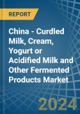 China - Curdled Milk, Cream, Yogurt or Acidified Milk and Other Fermented Products - Market Analysis, Forecast, Size, Trends and Insights- Product Image