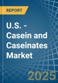 U.S. - Casein and Caseinates - Market Analysis, Forecast, Size, Trends and Insights- Product Image