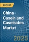 China - Casein and Caseinates - Market Analysis, Forecast, Size, Trends and Insights - Product Image