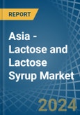 Asia - Lactose and Lactose Syrup - Market Analysis, Forecast, Size, Trends and Insights- Product Image