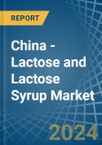 China - Lactose and Lactose Syrup - Market Analysis, Forecast, Size, Trends and Insights- Product Image