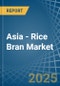 Asia - Rice Bran - Market Analysis, Forecast, Size, Trends and Insights - Product Image